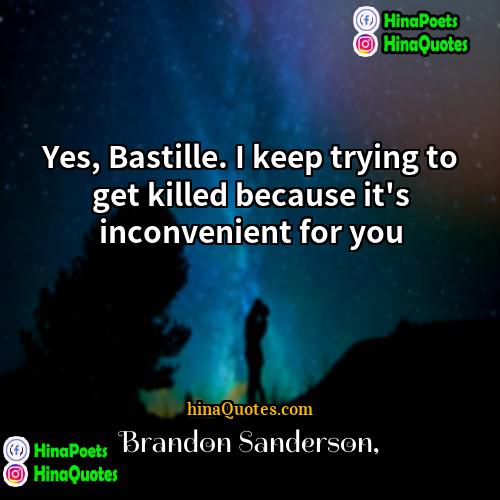Brandon Sanderson Quotes | Yes, Bastille. I keep trying to get